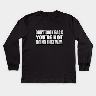 Don't Look Back, You're Not Going That Way Kids Long Sleeve T-Shirt